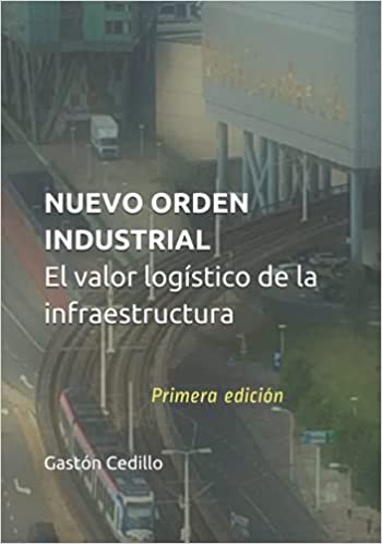 Nuevo orden industrial: El valor logístico de la infraestructura
